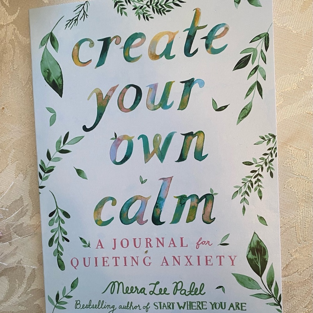 Create Your Own Calm: A Journal for Quieting Anxiety Book by Meera Lee Patel